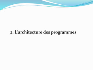 2. L’architecture des programmes
 