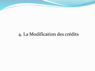 4. La Modification des crédits
 
