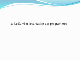2. Le Suivi et l’évaluation des programmes
 