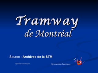 Tramway  de Montréal   Source :  Archives de la STM    Souvenirs d’enfance défilement automatique 