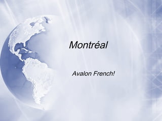 Montréal
Avalon French!
 