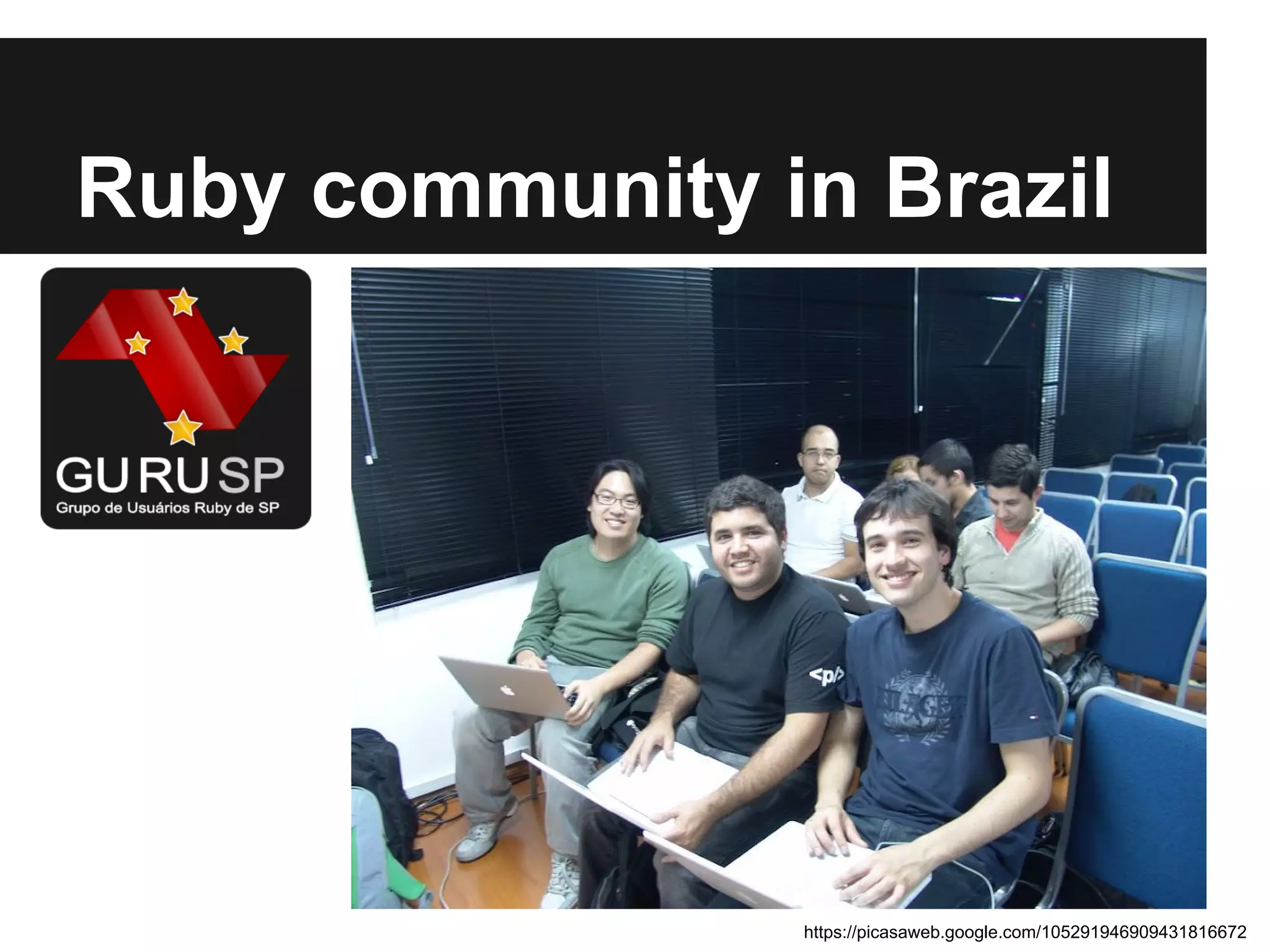 Ruby community in Brazil

https://picasaweb.google.com/105291946909431816672

 