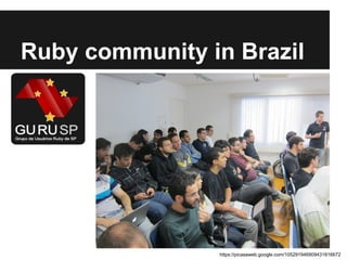 Ruby community in Brazil

https://picasaweb.google.com/105291946909431816672

 