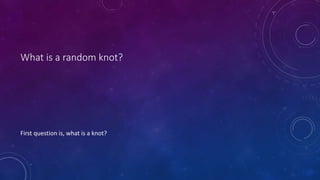 What is a random knot?
First question is, what is a knot?
 