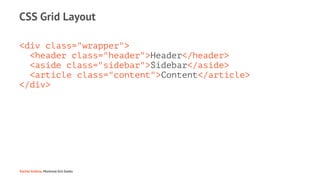 CSS Grid Layout
<div class="wrapper">
<header class="header">Header</header>
<aside class="sidebar">Sidebar</aside>
<artic...