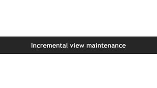 Incremental view maintenance
 