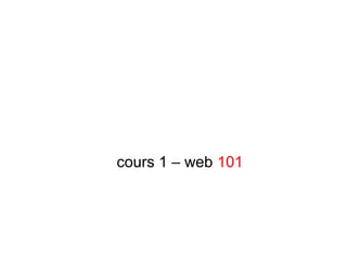 cours 1 – web 101
 