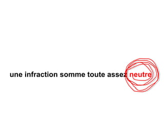une infraction somme toute assez neutre
 