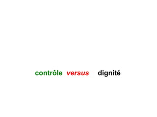 contrôle versus dignité
 