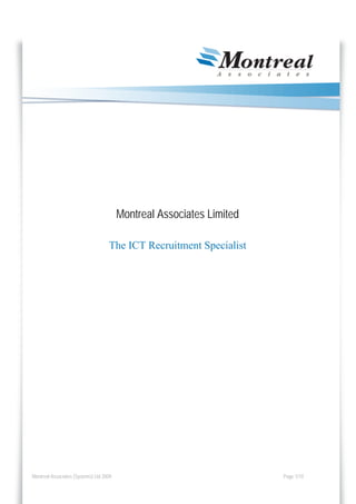 Montreal Associates Limited

                                    The ICT Recruitment Specialist




Montreal Associates (Systems) Ltd 2009                                 Page 1/10
 