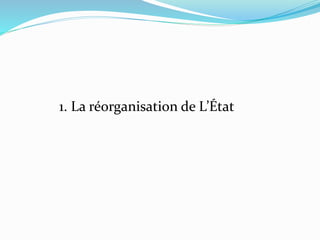 1. La réorganisation de L’État
 