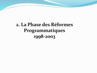 2. La Phase des Réformes
Programmatiques
1998-2003
 