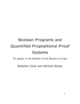 Boolean Programs and
Quantiﬁed Propositional Proof
Systems
To appear in the Bulletin of the Section of Logic
Stephen Cook and Michael Soltys
1
 