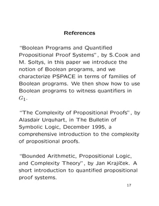 References
“Boolean Programs and Quantiﬁed
Propositional Proof Systems”, by S.Cook and
M. Soltys, in this paper we introdu...
