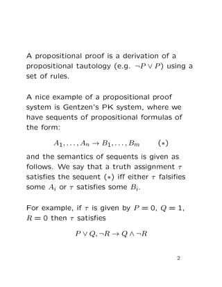 A propositional proof is a derivation of a
propositional tautology (e.g. ¬P ∨ P) using a
set of rules.
A nice example of a...
