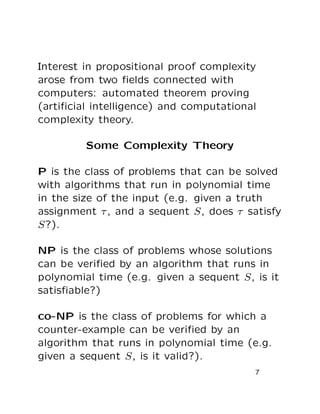 Interest in propositional proof complexity
arose from two ﬁelds connected with
computers: automated theorem proving
(artiﬁ...