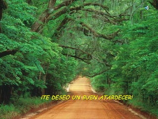  ¡TE DESEO UN BUEN ATARDECER! 