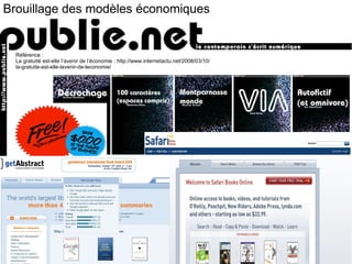Brouillage des modèles économiques Référence :  La gratuité est-elle l’avenir de l’économie : http://www.internetactu.net/2008/03/10/la-gratuite-est-elle-lavenir-de-leconomie/ 
