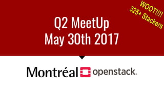 Q2 MeetUp
May 30th 2017
 