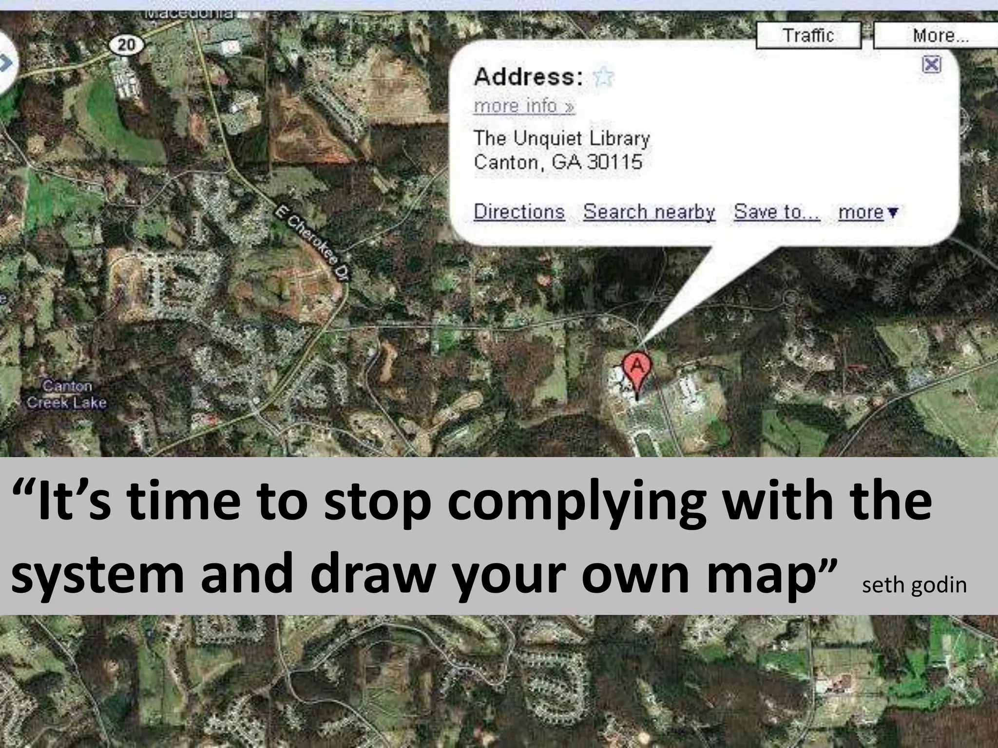 “It’s time to stop complying with the system and draw your own map”  seth godin