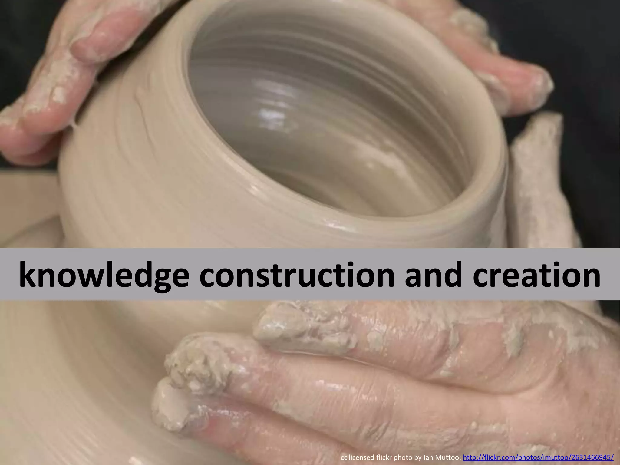 knowledge construction and creationcc licensed flickr photo by Ian Muttoo: http://flickr.com/photos/imuttoo/2631466945/