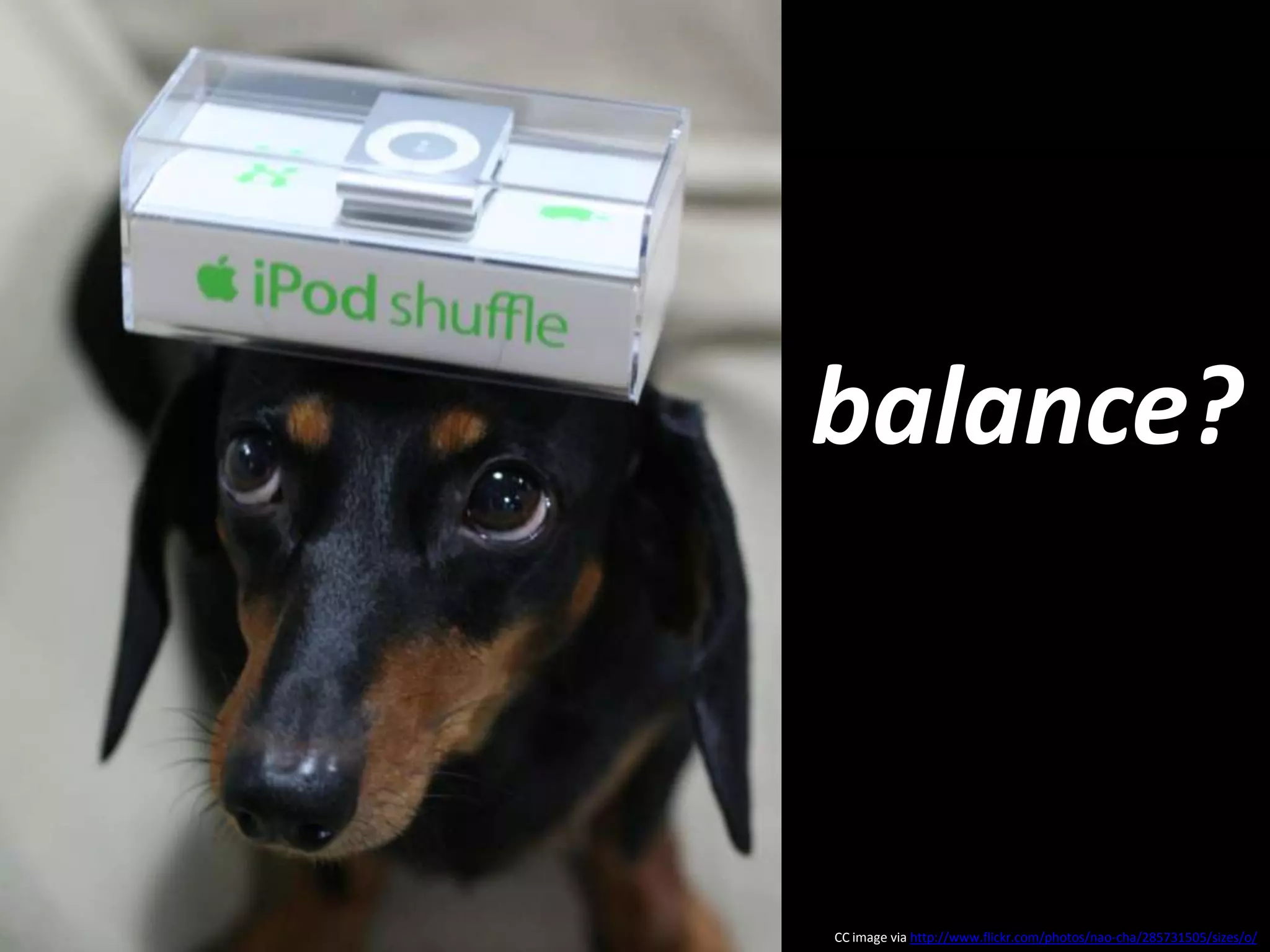 balance?CC image via http://www.flickr.com/photos/nao-cha/285731505/sizes/o/