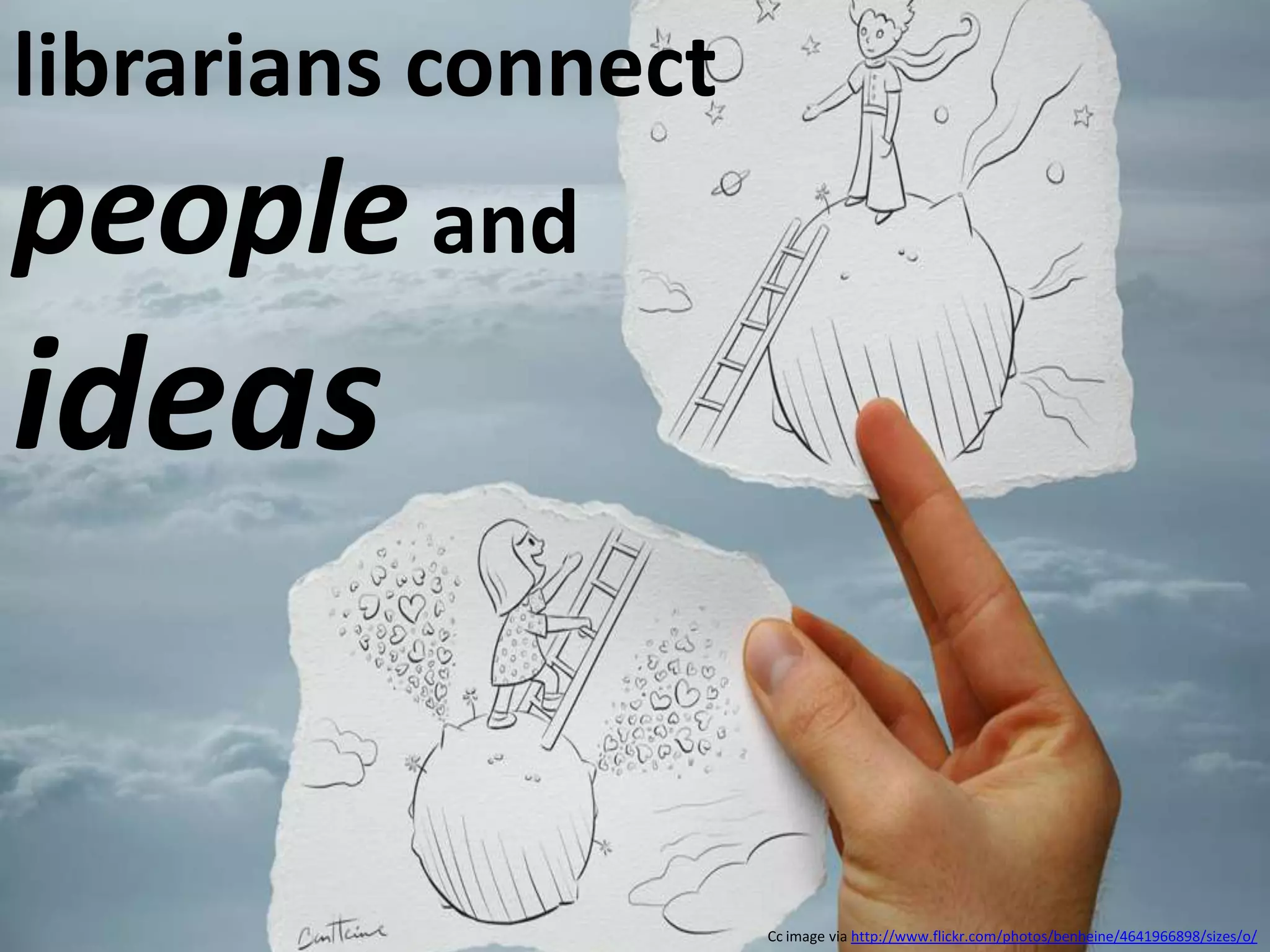 librarians connect people and ideasCc image via http://www.flickr.com/photos/benheine/4641966898/sizes/o/