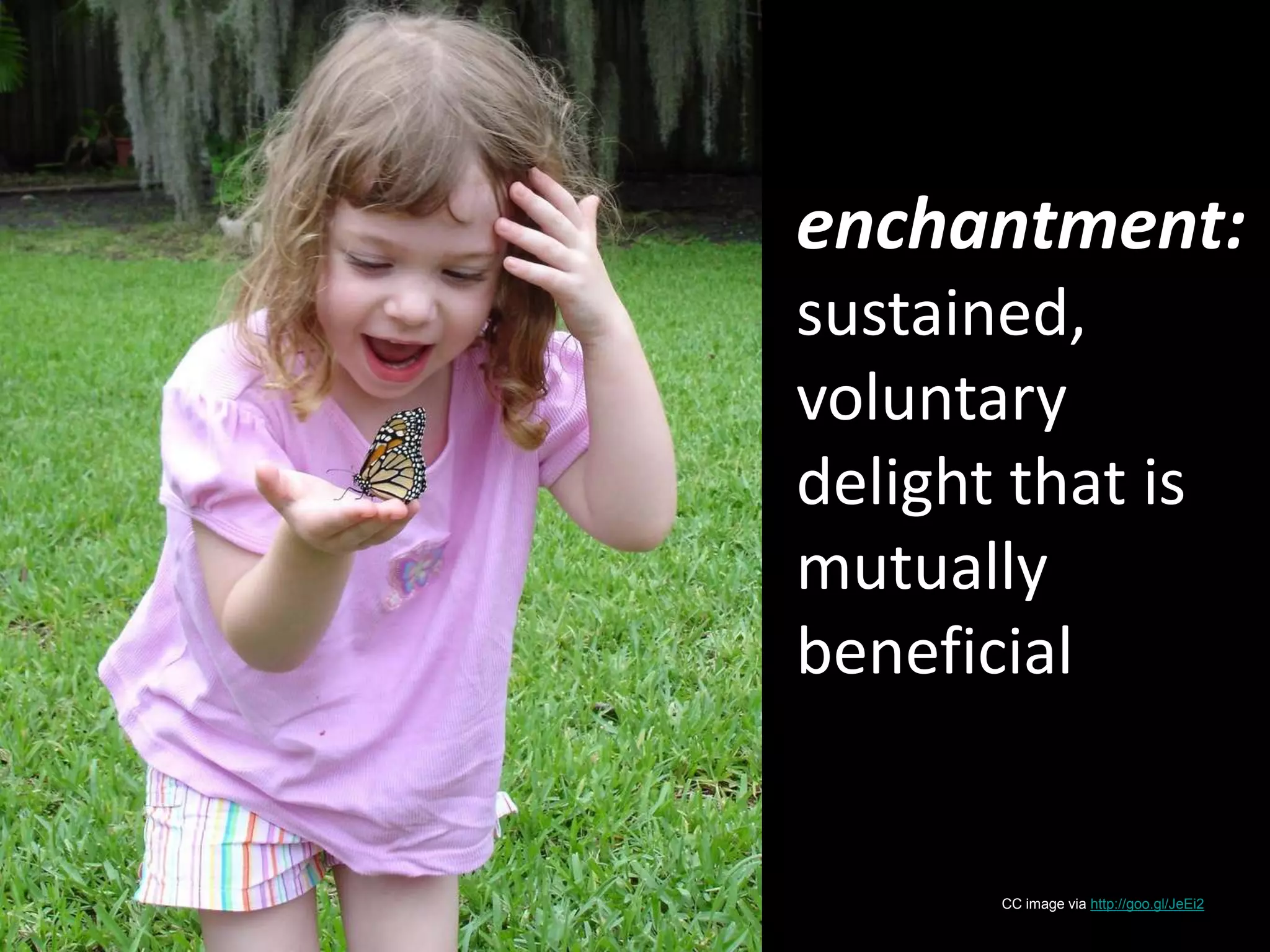 enchantment: sustained, voluntary delight that is mutually beneficialCC image via http://goo.gl/JeEi2