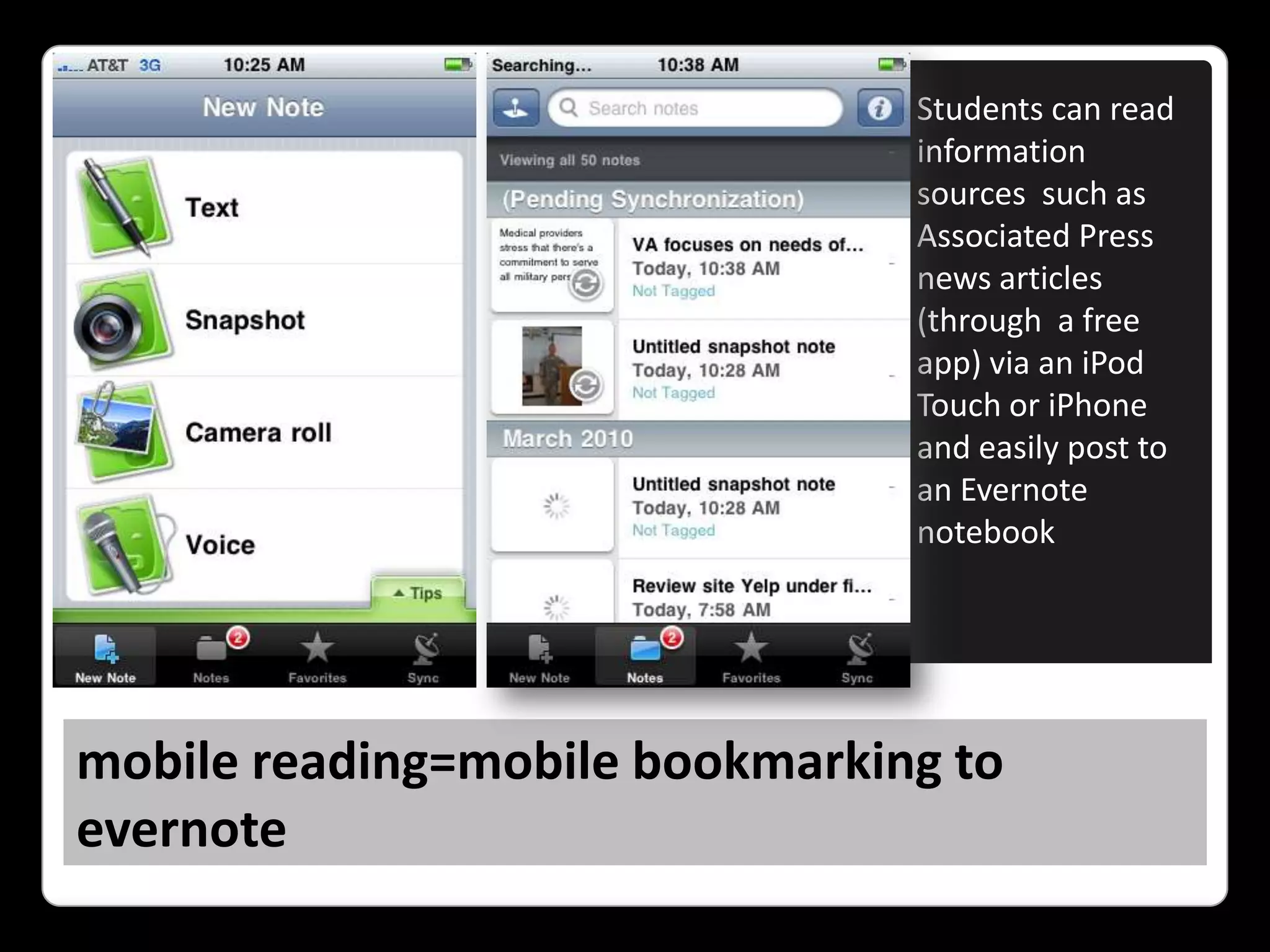 mobile reading=mobile bookmarking to evernoteStudents can read information sources  such as Associated Press news articles (through  a free app) via an iPod Touch or iPhone and easily post to an Evernote notebook