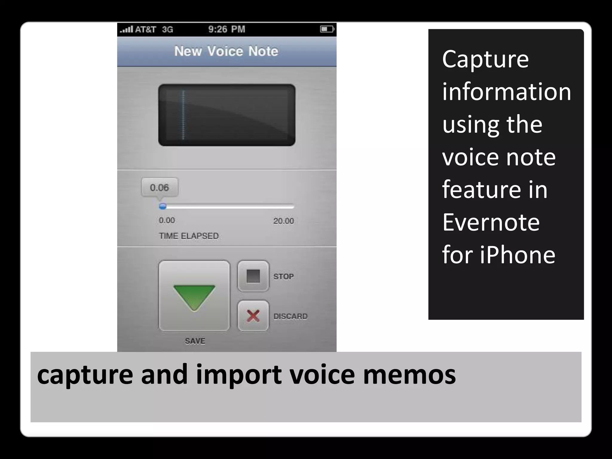 capture and import voice memosCapture information using the voice note feature in Evernote for iPhone