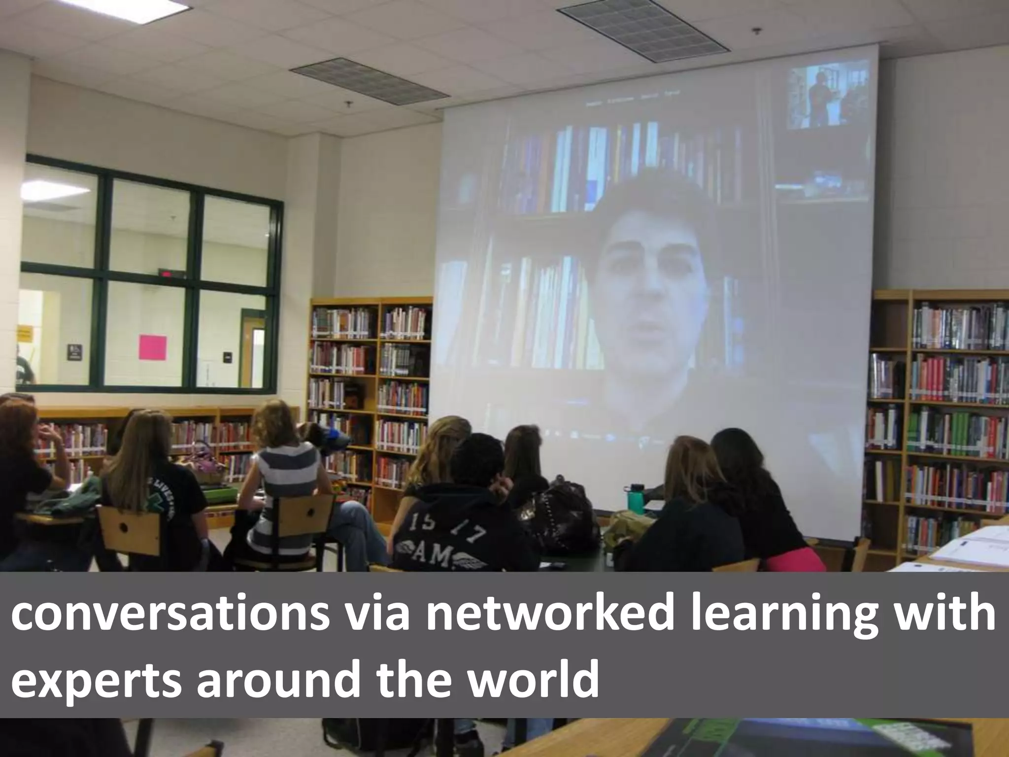 conversations via networked learning with experts around the world