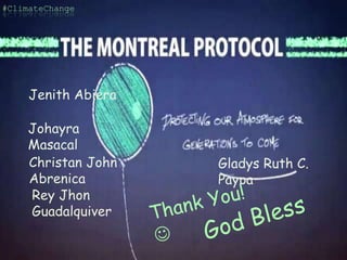 Gladys Ruth C.
Paypa
Jenith Abiera
Christan John
Abrenica
Rey Jhon
Guadalquiver
Johayra
Masacal
#ClimateChange
 