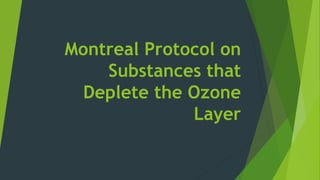 Montreal Protocol on
Substances that
Deplete the Ozone
Layer
 