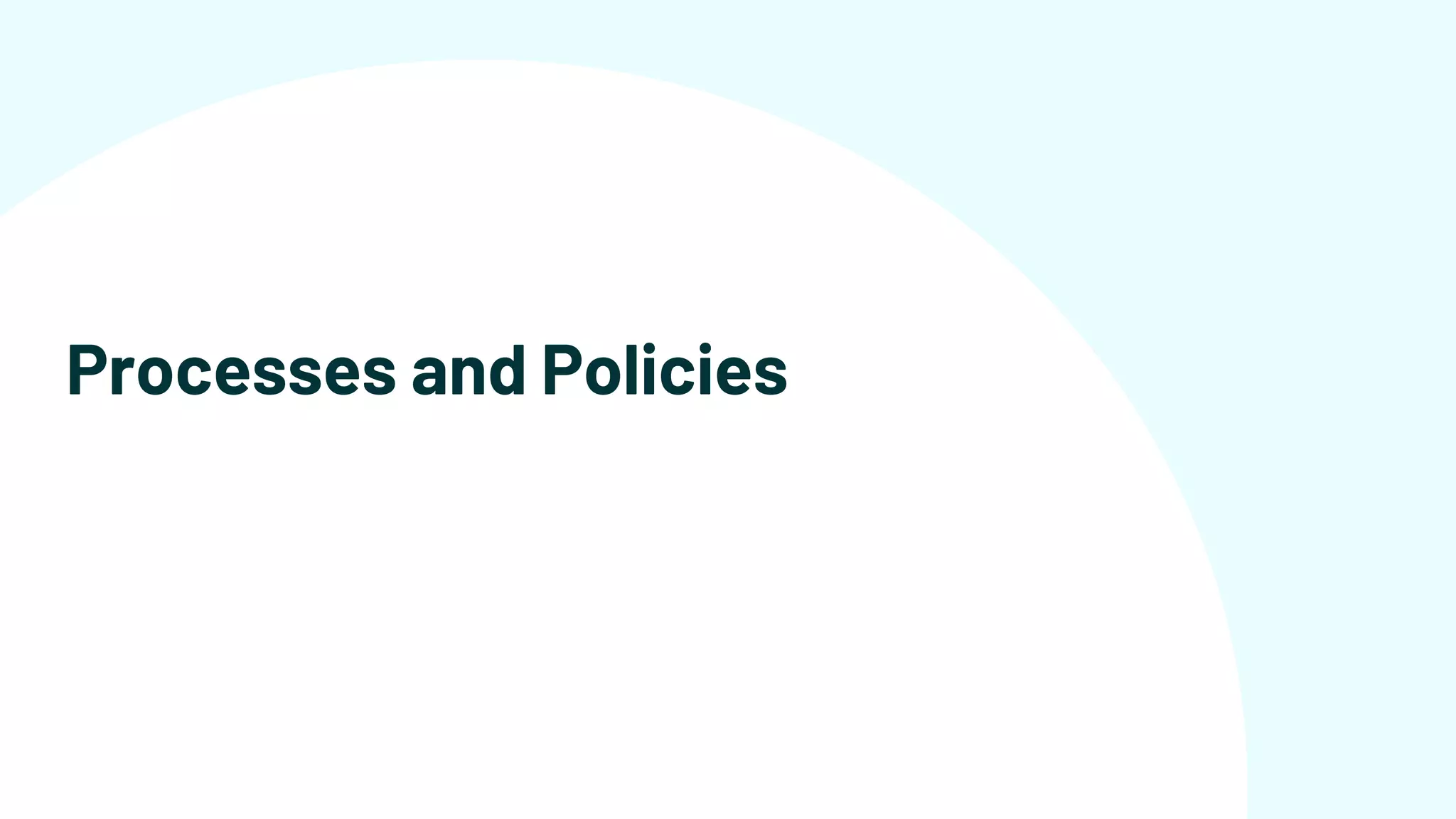 Processes and Policies
 