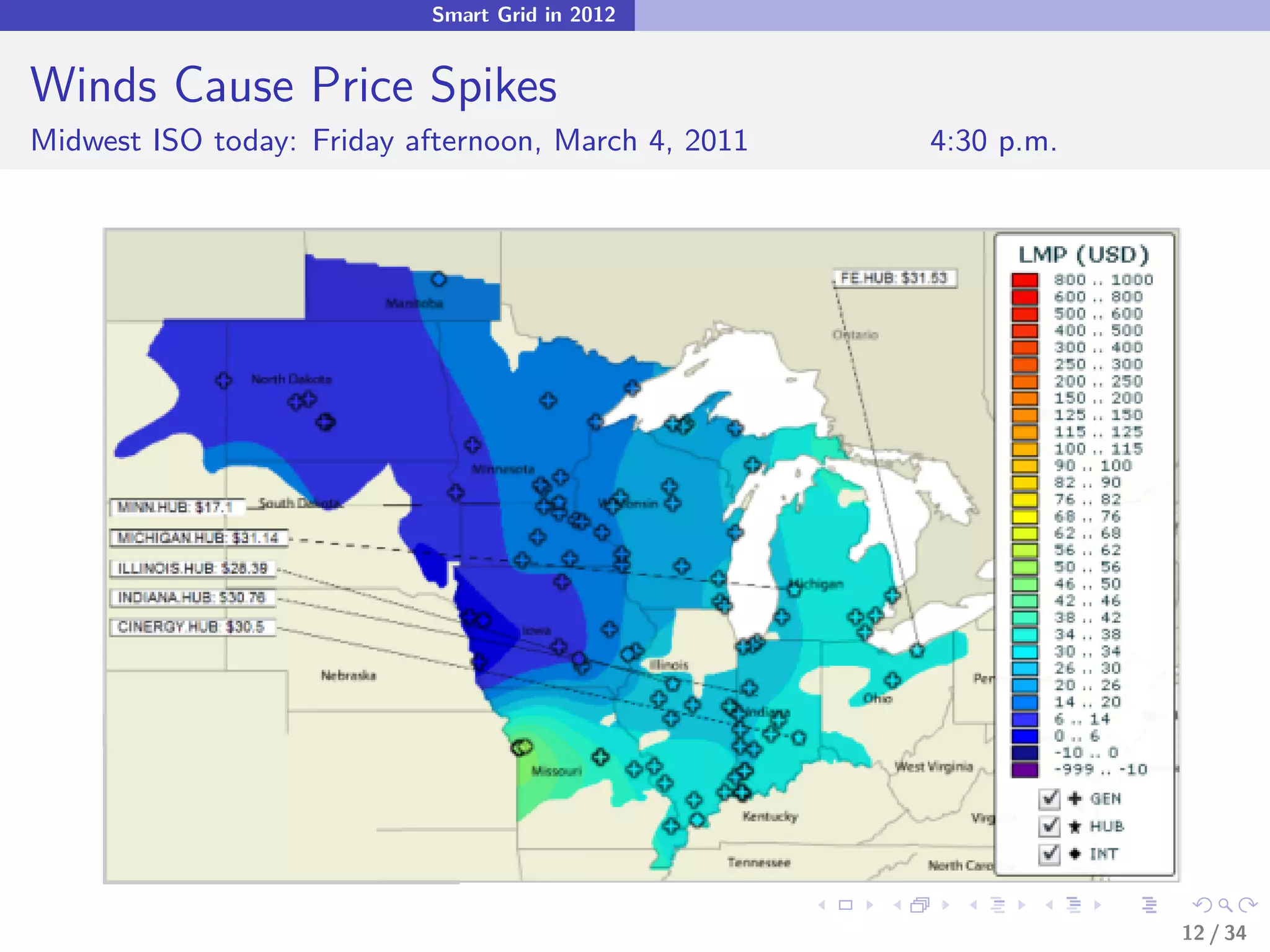 Smart Grid in 2012


Winds Cause Price Spikes
Midwest ISO today: Friday afternoon, March 4, 2011   4:30 p.m.




                                                                 12 / 34
 