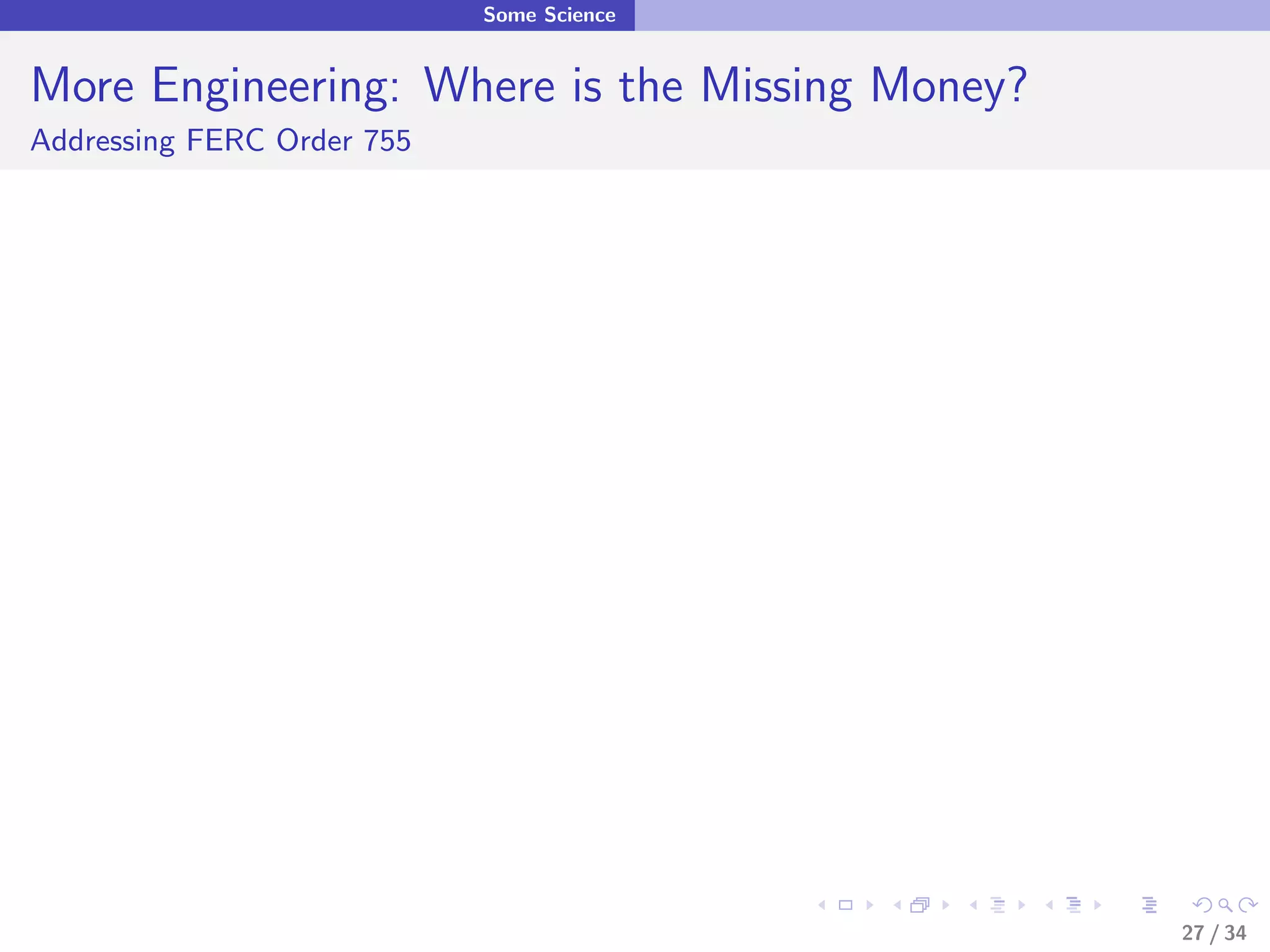 Some Science


More Engineering: Where is the Missing Money?
Addressing FERC Order 755




                                                27 / 34
 