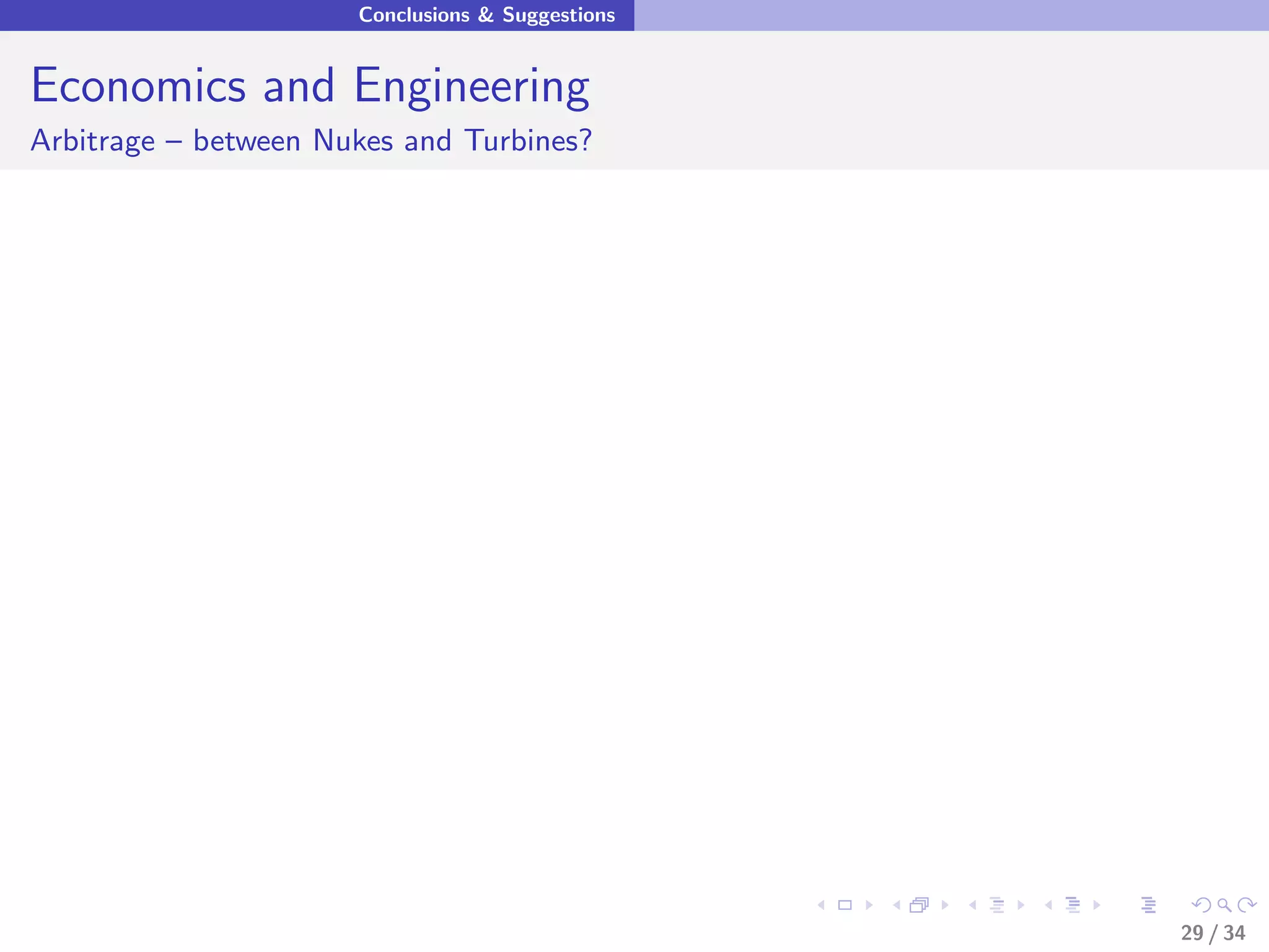Conclusions & Suggestions


Economics and Engineering
Arbitrage – between Nukes and Turbines?




                                                  29 / 34
 