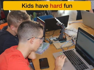 Kids have hard fun
 