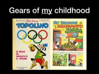 Gears of my childhood
 