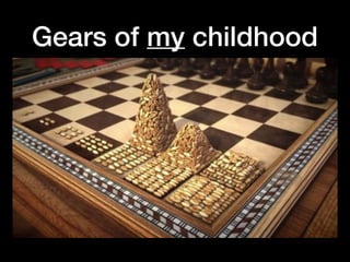 Gears of my childhood
 