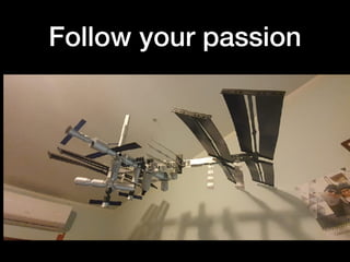 Follow your passion
 