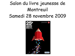 Salon du livre jeunesse de Montreuil Samedi 28 novembre 2009 