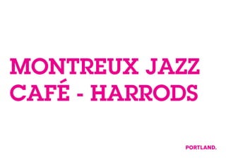 MONTREUX JAZZ
CAFÉ - HARRODS
 