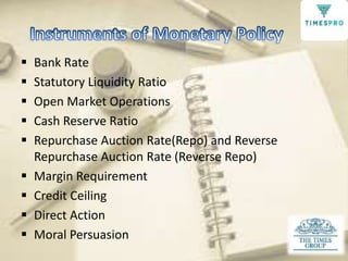 









Bank Rate
Statutory Liquidity Ratio
Open Market Operations
Cash Reserve Ratio
Repurchase Auction Rate(R...
