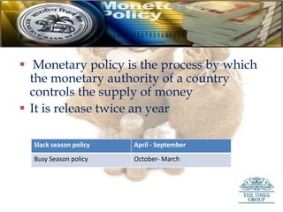  Monetary policy is the process by which
the monetary authority of a country
controls the supply of money
 It is release...