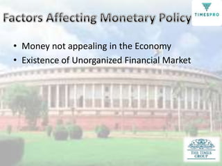 • Money not appealing in the Economy
• Existence of Unorganized Financial Market

 