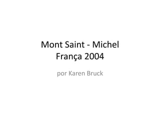 Mont Saint - MichelFrança 2004  por Karen Bruck 