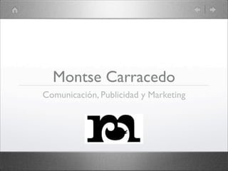 Montse Carracedo
Comunicación, Publicidad y Marketing
 