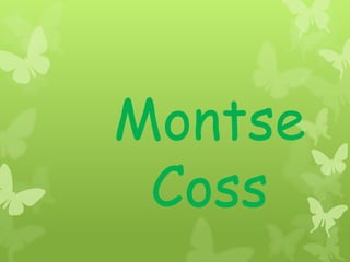 Montse
 Coss
 