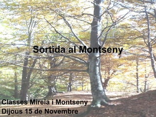 Sortida al Montseny




Classes Mireia i Montseny
Dijous 15 de Novembre
 
